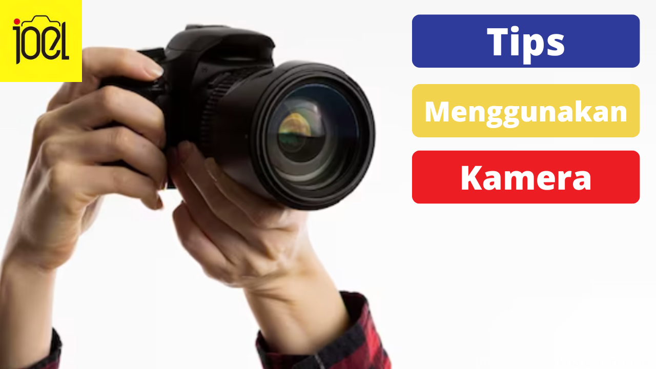 8 Tips Menggunakan Kamera bagi Pemula